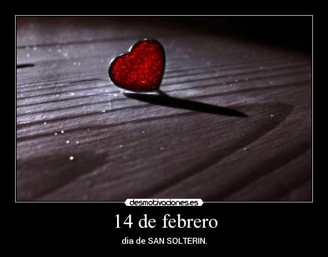 14 de febrero - dia de SAN SOLTERIN.