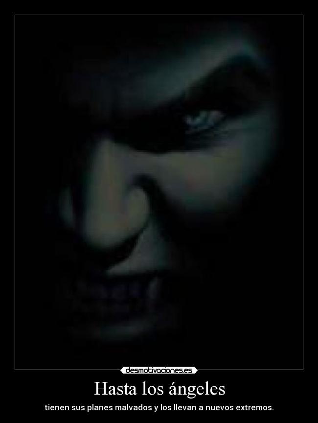 Hasta los ángeles - tienen sus planes malvados y los llevan a nuevos extremos.