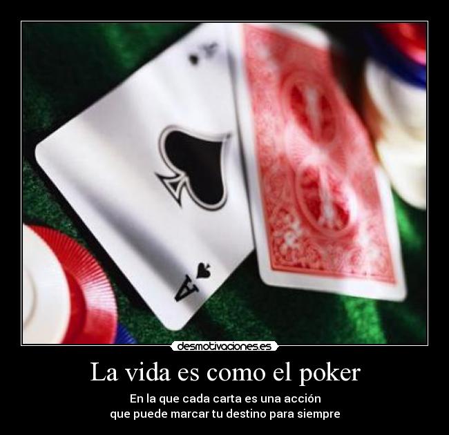 La vida es como el poker -