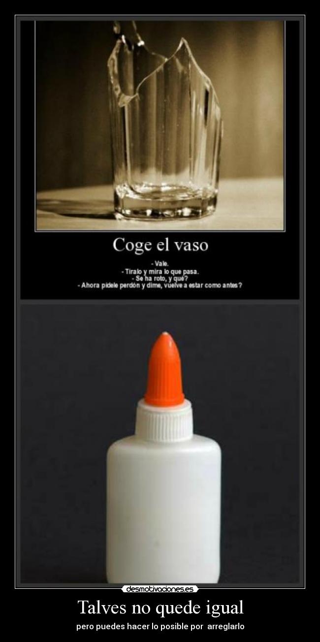 Talves no quede igual - pero puedes hacer lo posible por  arreglarlo