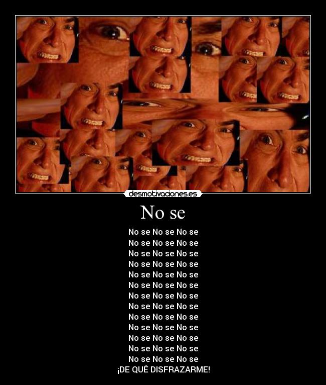 No se - No se No se No se
No se No se No se
No se No se No se
No se No se No se
No se No se No se
No se No se No se
No se No se No se
No se No se No se
No se No se No se
No se No se No se
No se No se No se
No se No se No se
No se No se No se
¡DE QUÉ DISFRAZARME!