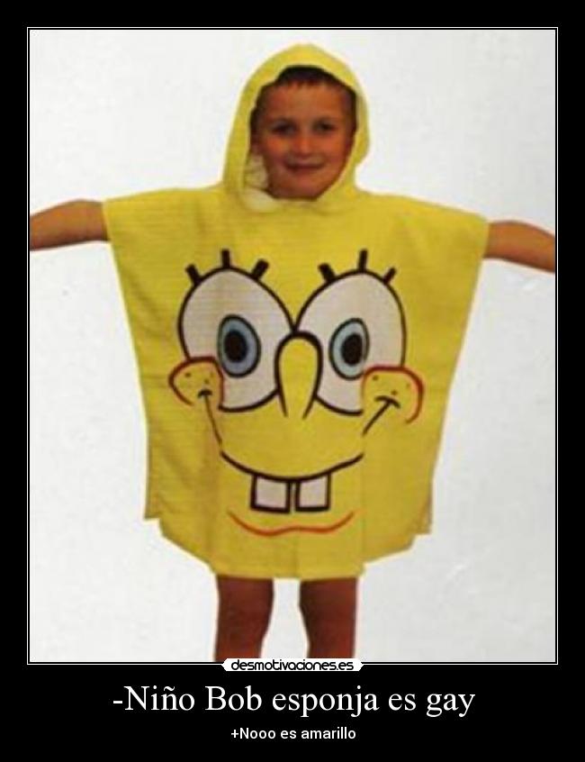-Niño Bob esponja es gay - +Nooo es amarillo