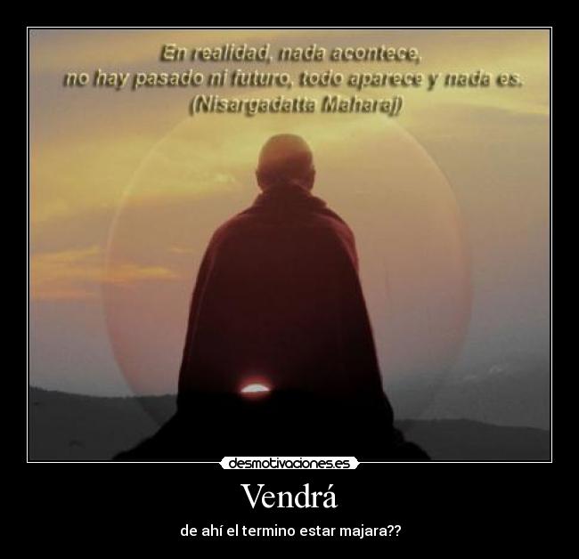 Vendrá - de ahí el termino estar majara??