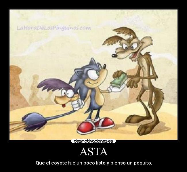 ASTA - Que el coyote fue un poco listo y pienso un poquito.