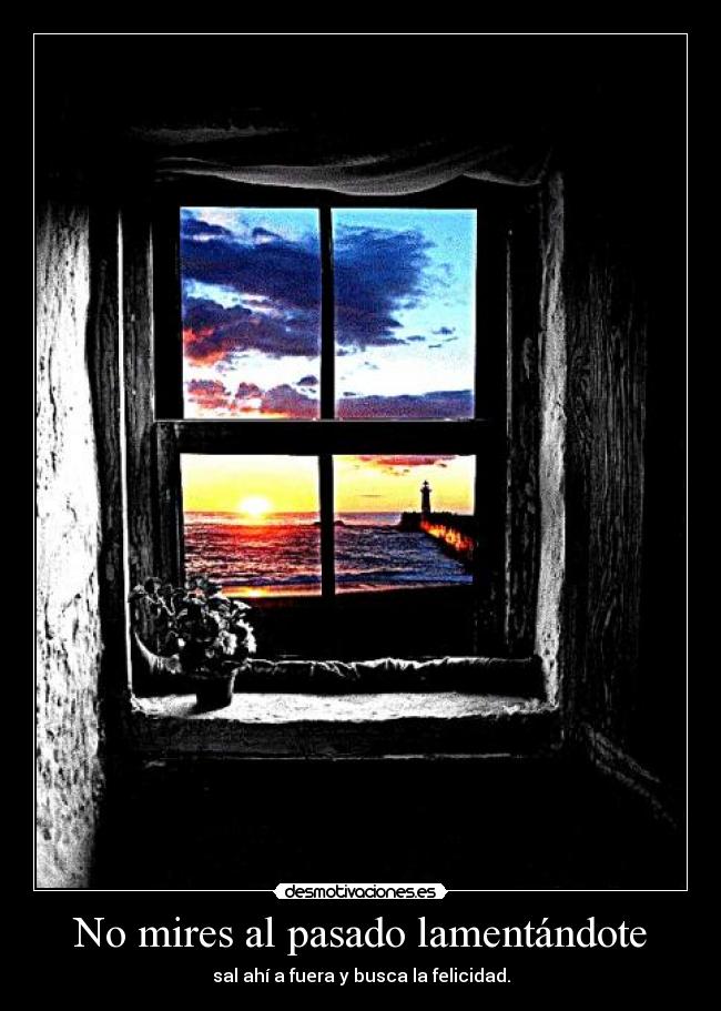 No mires al pasado lamentándote -