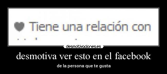 desmotiva ver esto en el facebook - de la persona que te gusta