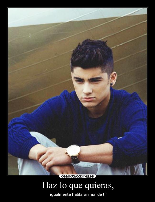 Haz lo que quieras, - igualmente hablarán mal de ti