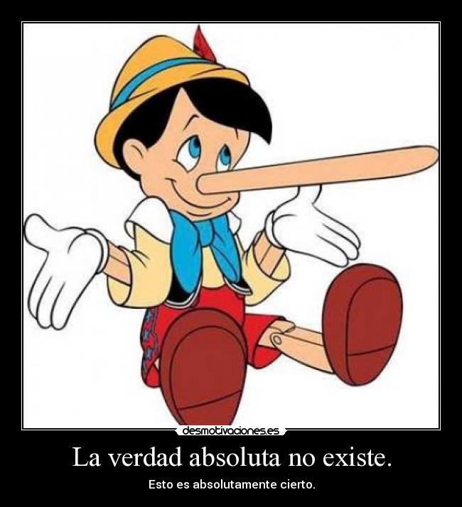 La verdad absoluta no existe. - Esto es absolutamente cierto.