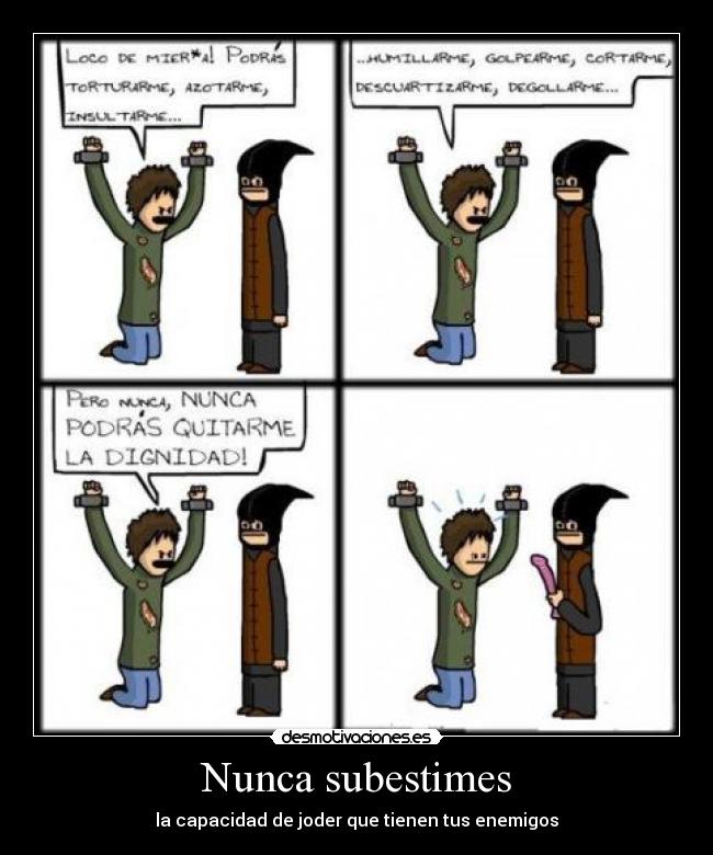 Nunca subestimes - la capacidad de joder que tienen tus enemigos