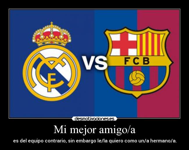 carteles barca madrid barcelona real amigo mejor equipo contraio hermano quiero desmotivaciones