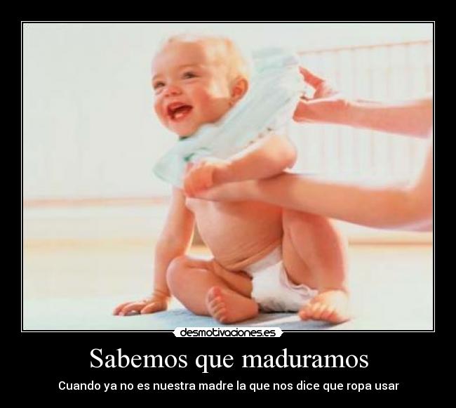 Sabemos que maduramos -
