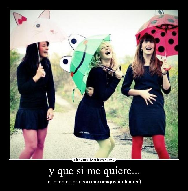 y que si me quiere... -