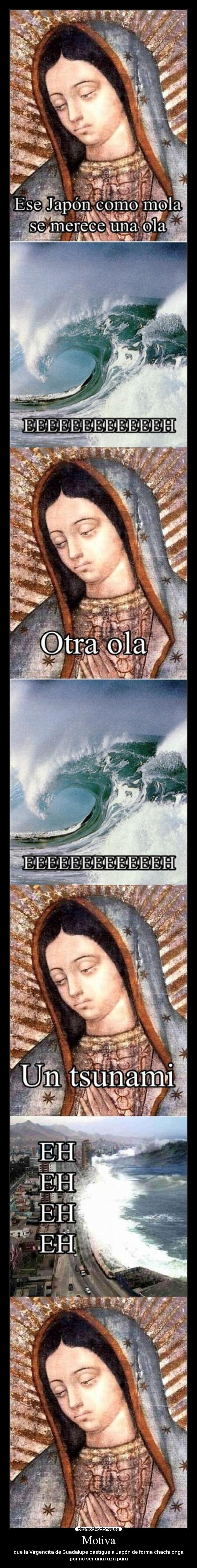 Motiva - que la Virgencita de Guadalupe castigue a Japón de forma chachilonga
por no ser una raza pura