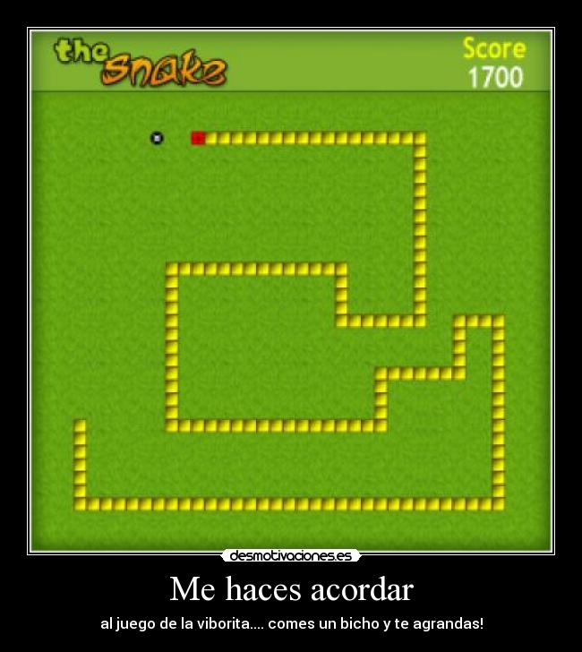Me haces acordar - al juego de la viborita.... comes un bicho y te agrandas!