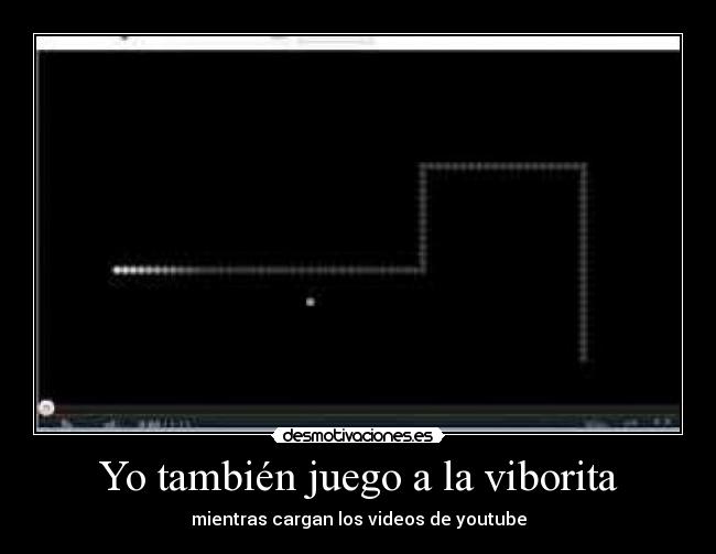 Yo también juego a la viborita - mientras cargan los videos de youtube