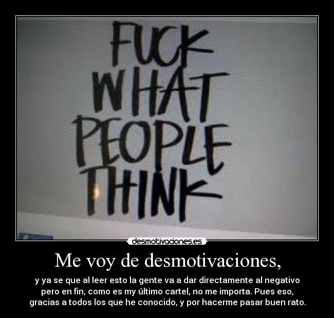 Me voy de desmotivaciones, -