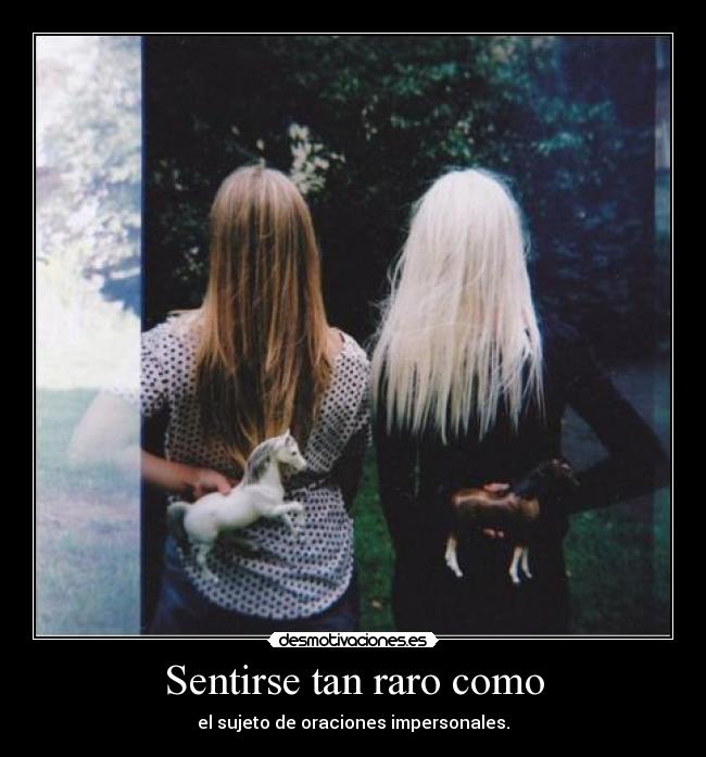 Sentirse tan raro como - el sujeto de oraciones impersonales.
