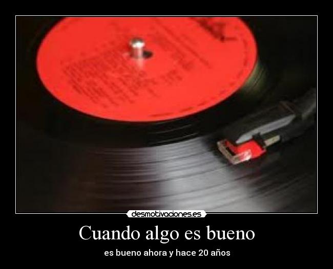 Cuando algo es bueno - es bueno ahora y hace 20 años