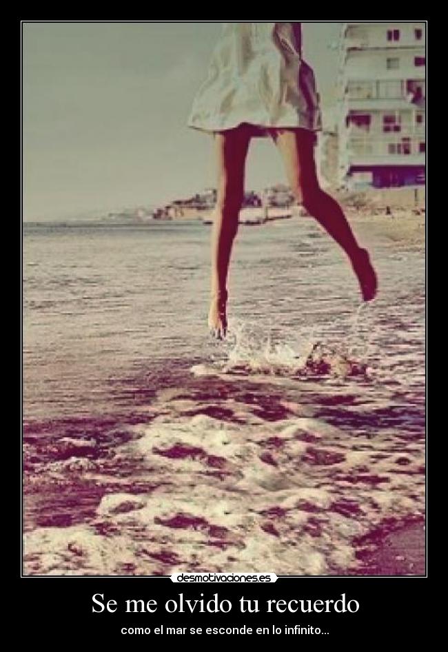 Se me olvido tu recuerdo - como el mar se esconde en lo infinito...