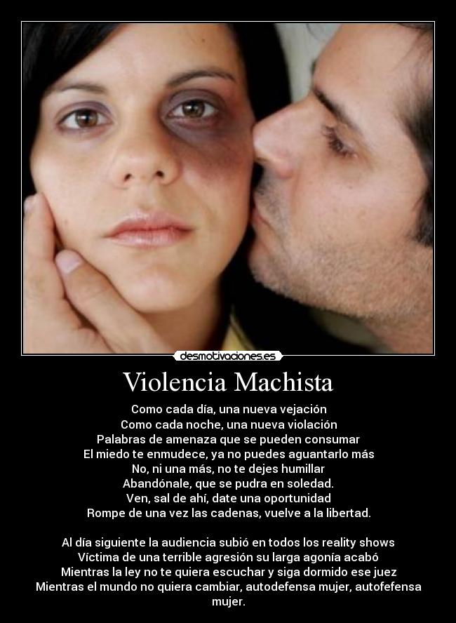 Violencia Machista - Como cada día, una nueva vejación
Como cada noche, una nueva violación
Palabras de amenaza que se pueden consumar
El miedo te enmudece, ya no puedes aguantarlo más
No, ni una más, no te dejes humillar
Abandónale, que se pudra en soledad.
Ven, sal de ahí, date una oportunidad
Rompe de una vez las cadenas, vuelve a la libertad.

Al día siguiente la audiencia subió en todos los reality shows
Víctima de una terrible agresión su larga agonía acabó
Mientras la ley no te quiera escuchar y siga dormido ese juez
Mientras el mundo no quiera cambiar, autodefensa mujer, autofefensa mujer.