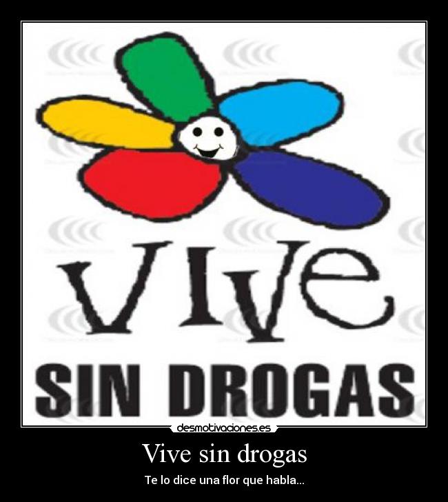 Vive sin drogas - Te lo dice una flor que habla...