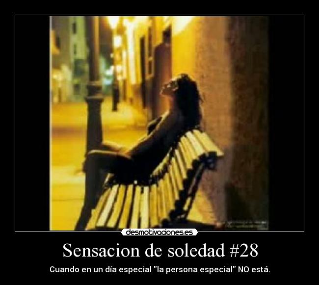 Sensacion de soledad #28 - Cuando en un día especial la persona especial NO está.