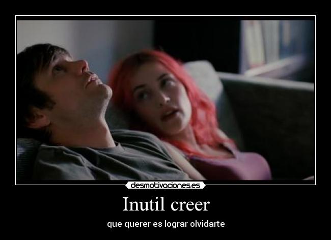 Inutil creer - que querer es lograr olvidarte