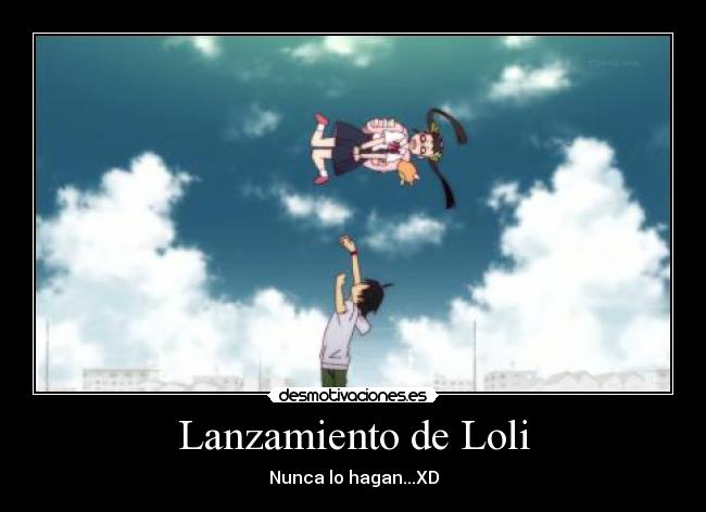 Lanzamiento de Loli - Nunca lo hagan...XD