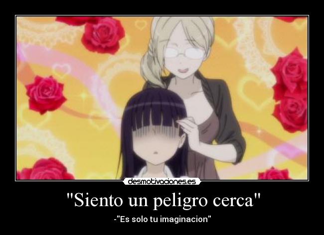 Siento un peligro cerca - -Es solo tu imaginacion