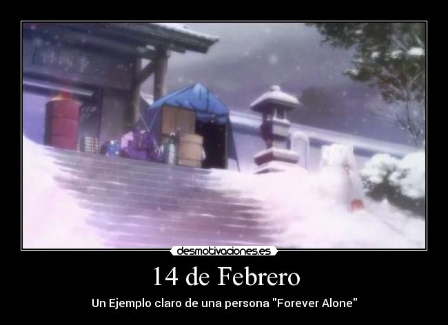 14 de Febrero - Un Ejemplo claro de una persona Forever Alone