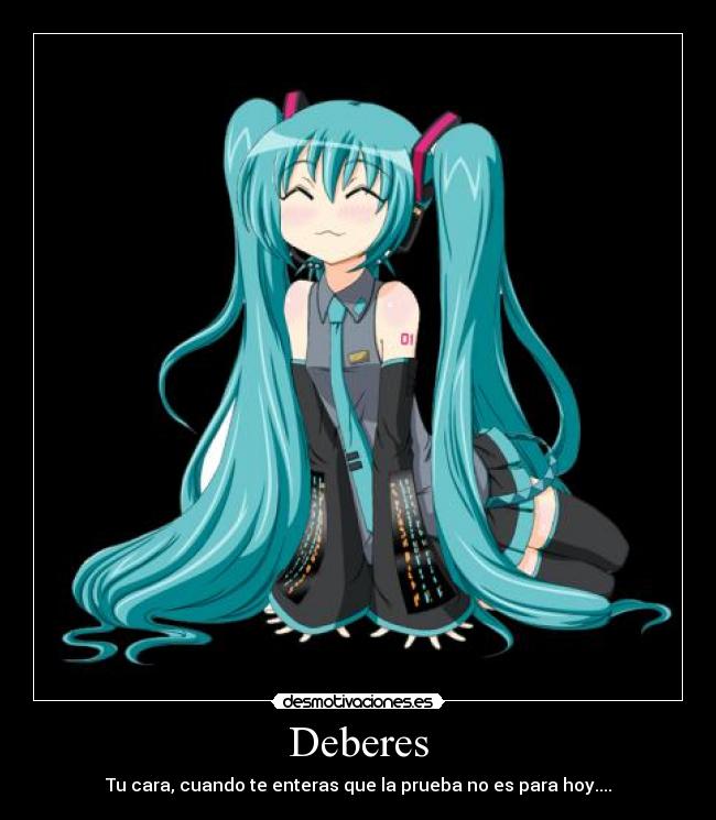 Deberes - Tu cara, cuando te enteras que la prueba no es para hoy....