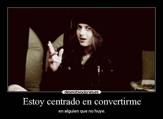 Estoy centrado en convertirme - 