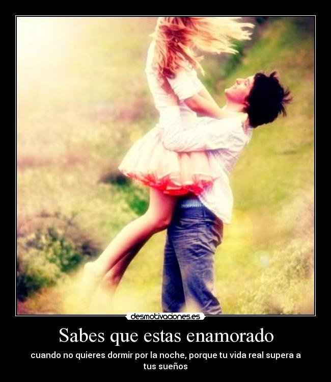Sabes que estas enamorado - cuando no quieres dormir por la noche, porque tu vida real supera a tus sueños