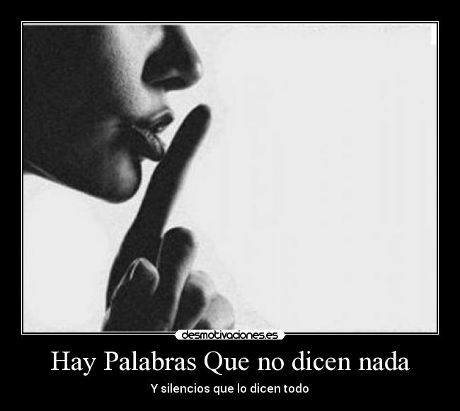 Hay Palabras Que no dicen nada - Y silencios que lo dicen todo