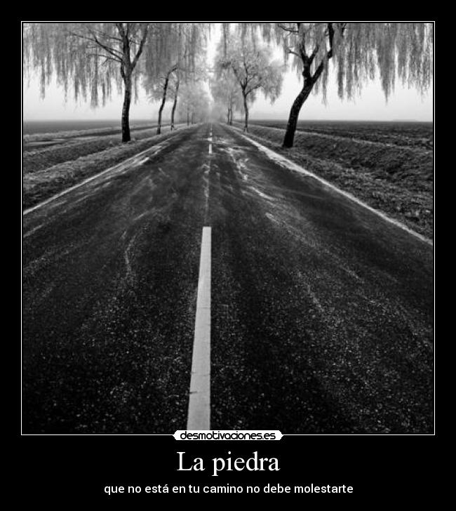 La piedra - que no está en tu camino no debe molestarte