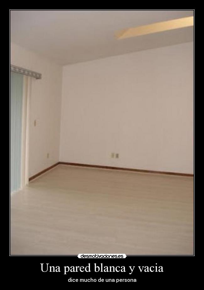 Una pared blanca y vacia - dice mucho de una persona