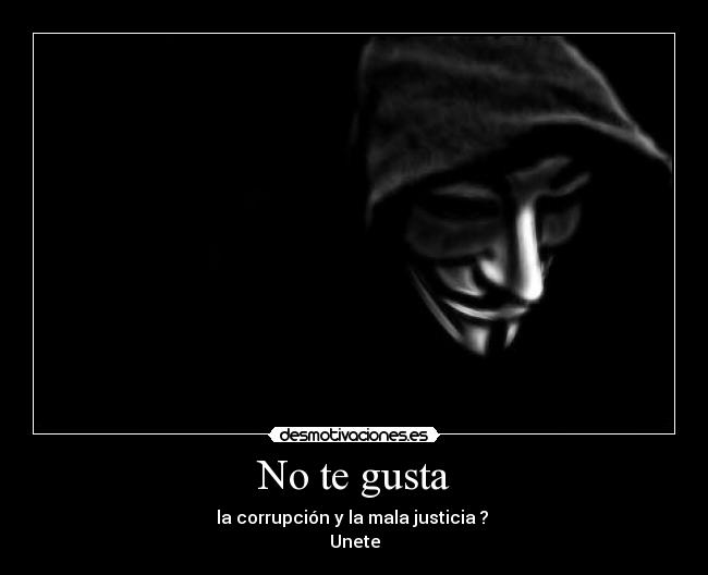 No te gusta - la corrupción y la mala justicia ? 
Unete