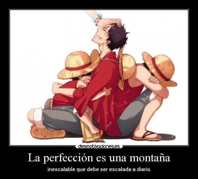 La perfección es una montaña - inescalable que debe ser escalada a diario.