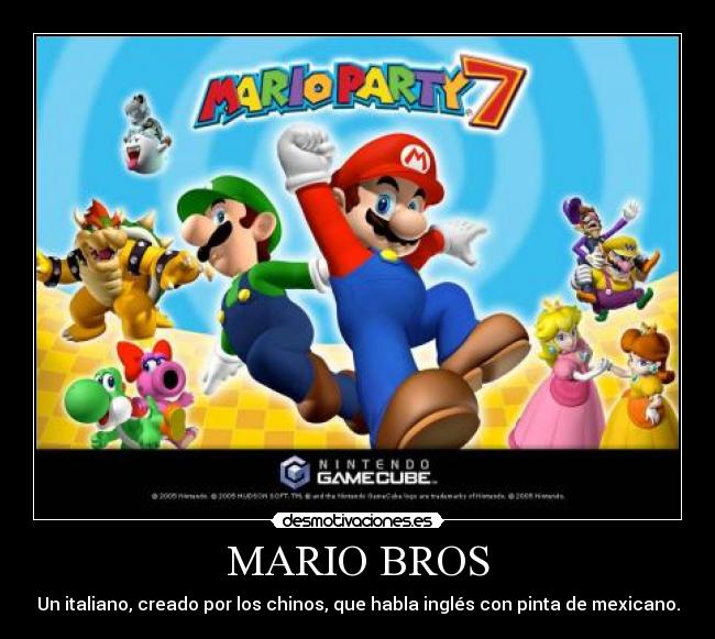 MARIO BROS - Un italiano, creado por los chinos, que habla inglés con pinta de mexicano.