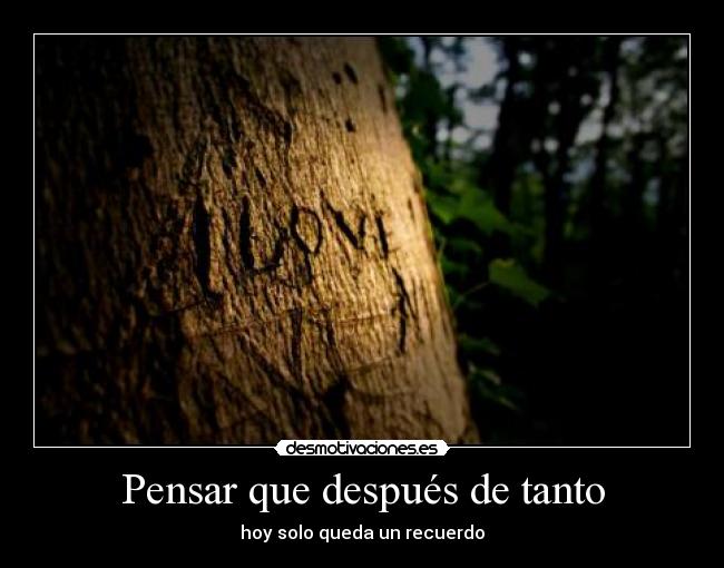 Pensar que después de tanto -