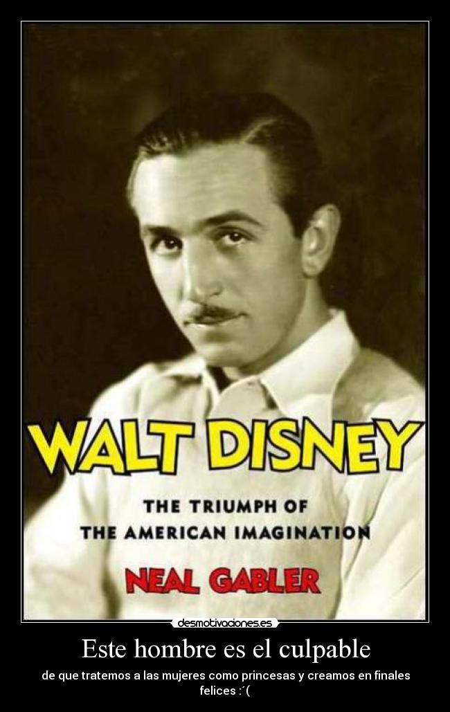 Este hombre es el culpable - de que tratemos a las mujeres como princesas y creamos en finales felices :´(