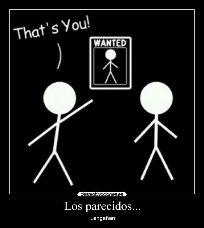 Los parecidos... - ...engañan