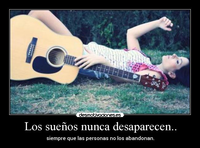 Los sueños nunca desaparecen.. - siempre que las personas no los abandonan.