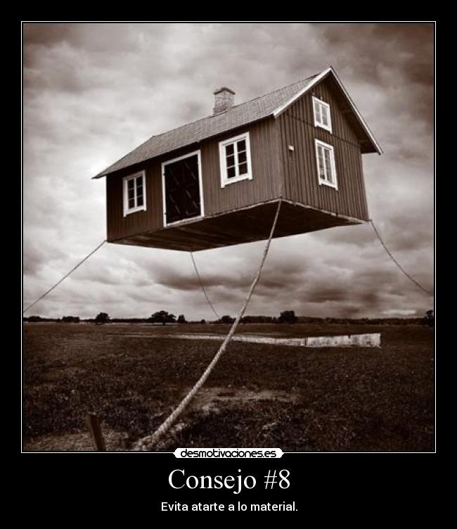 Consejo #8 - Evita atarte a lo material.