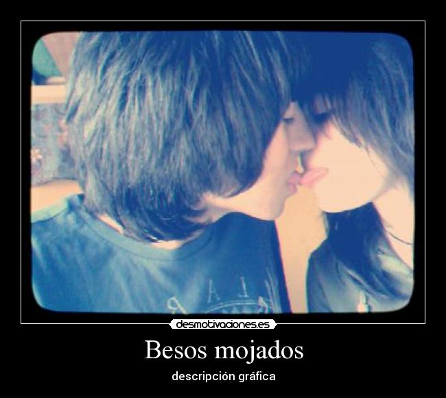 Besos mojados - descripción gráfica