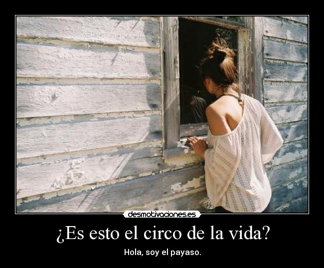 ¿Es esto el circo de la vida? - Hola, soy el payaso.
