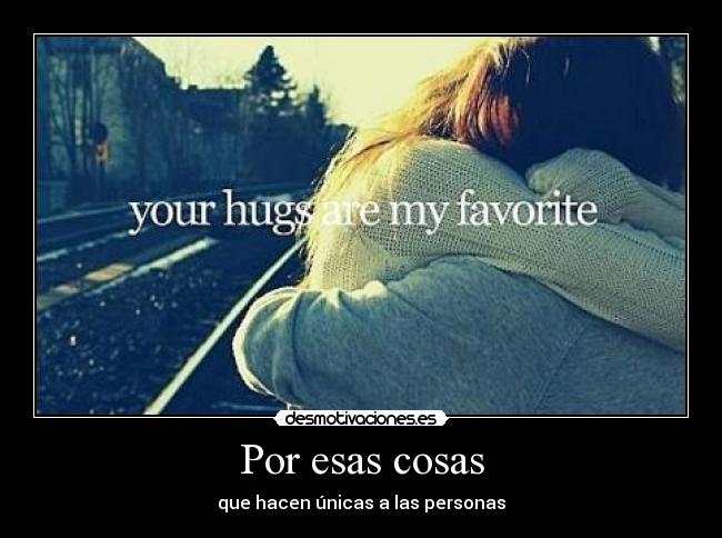 Por esas cosas - que hacen únicas a las personas