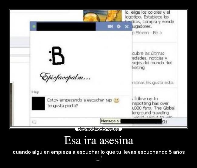 Esa ira asesina - cuando alguien empieza a escuchar lo que tu llevas escuchando 5 años ._.