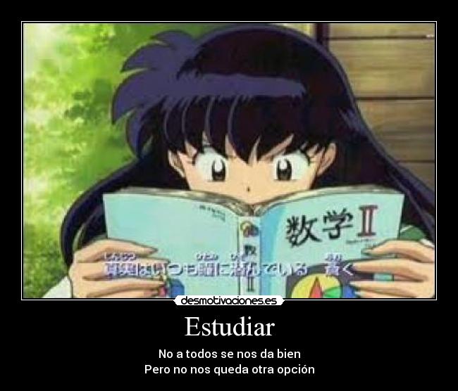 Estudiar - No a todos se nos da bien
Pero no nos queda otra opción