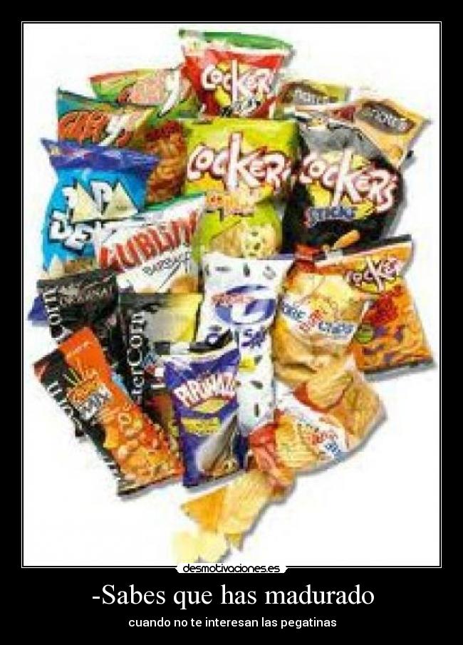 -Sabes que has madurado -
